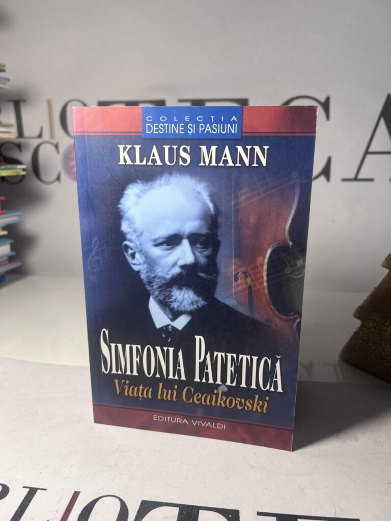 Simfonia patetică. Viața lui Ceaikovski - Klaus Mann