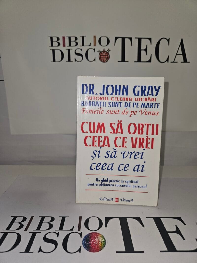 Cum sa obtii ceea ce vrei si sa vrei ceea ce ai