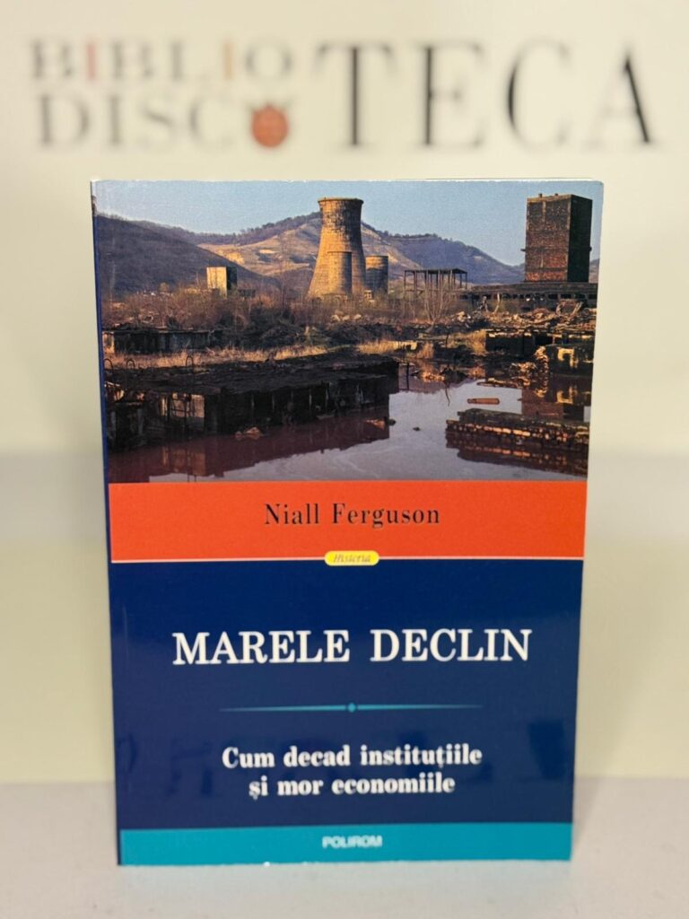 Marele Declin: Cum decad instituțiile și mor economiile