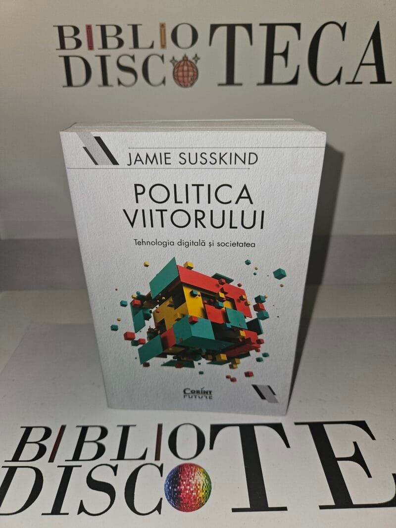 Politica viitorului. Tehnologia digitala si societatea