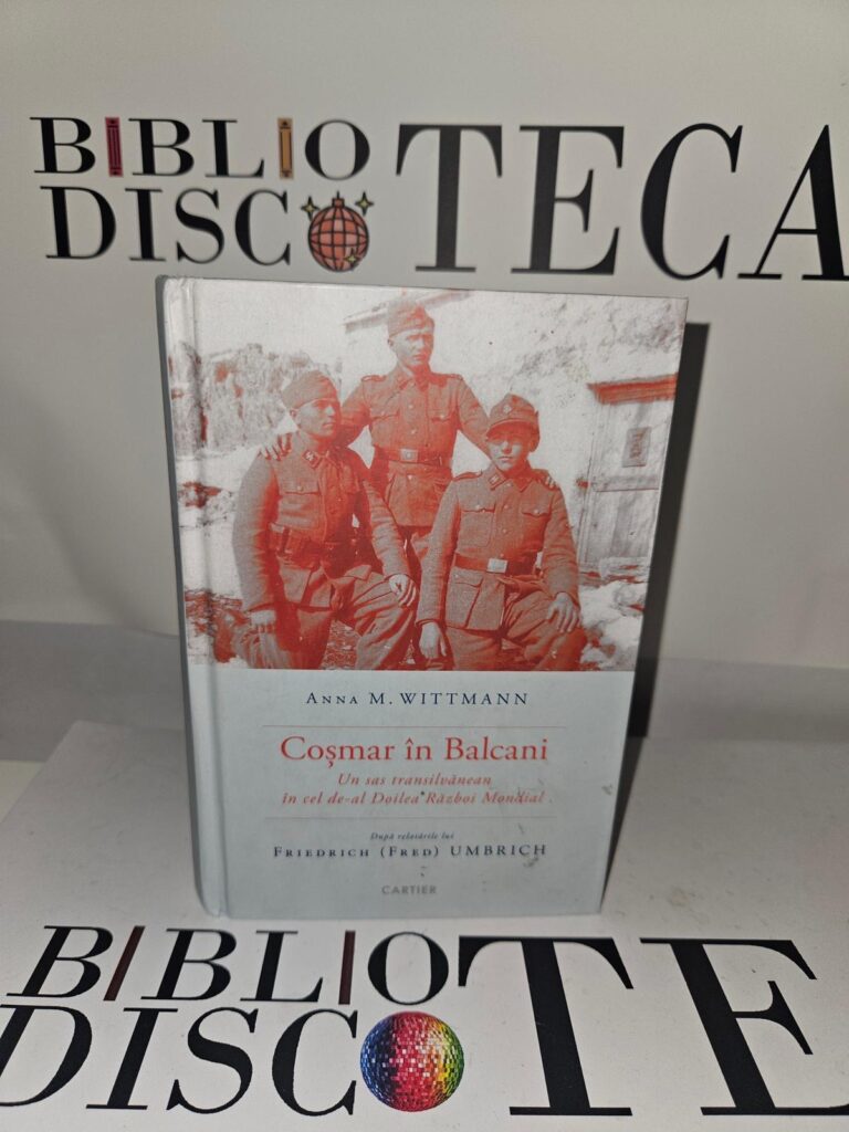 Coșmar în Balcani. Un saș transilvănean în timpul celui de-al Doilea Război Mondial