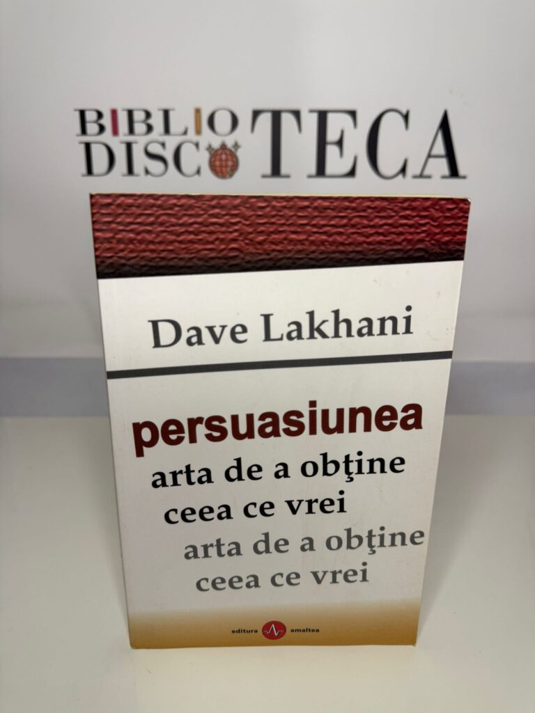Persuasiunea. Arta de a obtine ceea ce vrei