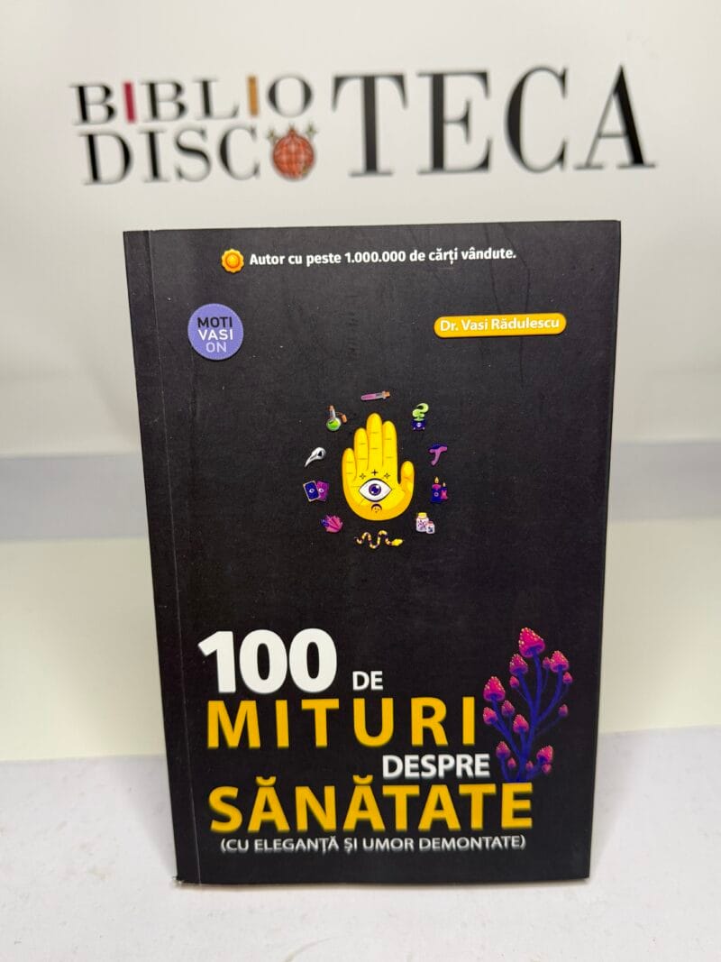 100 de mituri despre sănătate (cu eleganță și umor demontate)