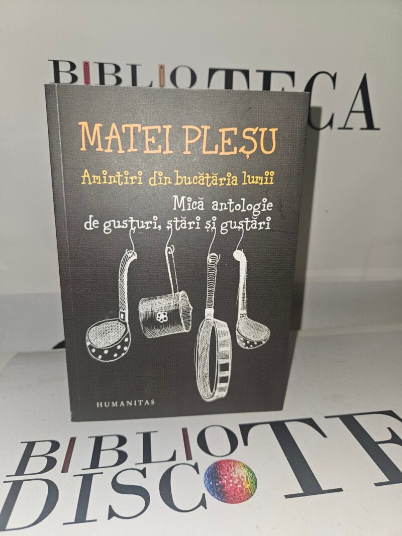Amintiri din bucataria lumii. Mica antologie de gusturi, stari si gustari