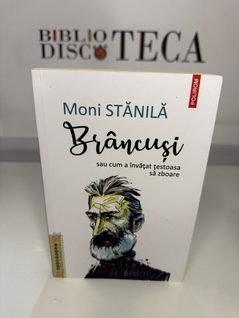 Brâncuși sau cum a învățat țestoasa să zboare - Moni Stănilă