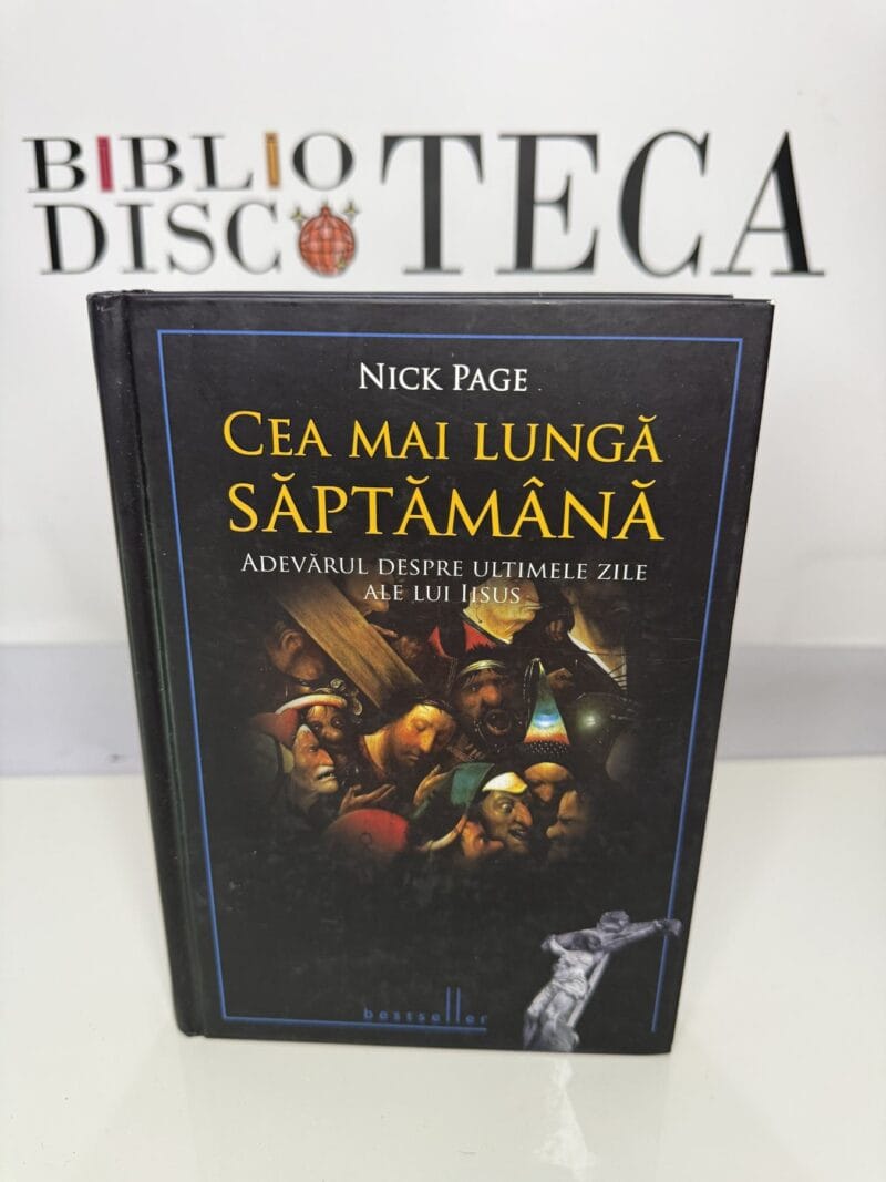 Cea mai lungă săptămână. Adevărul despre ultimele zile ale lui Iisus