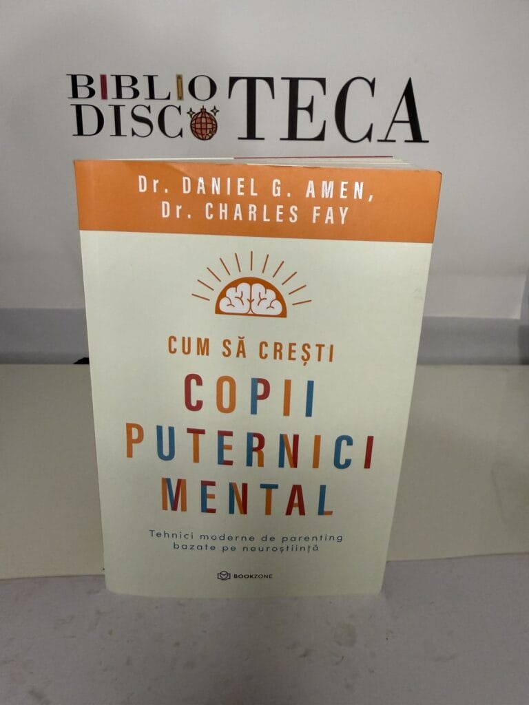 Cum să crești copii puternici mental - Daniel G. Amen; Charles Fay