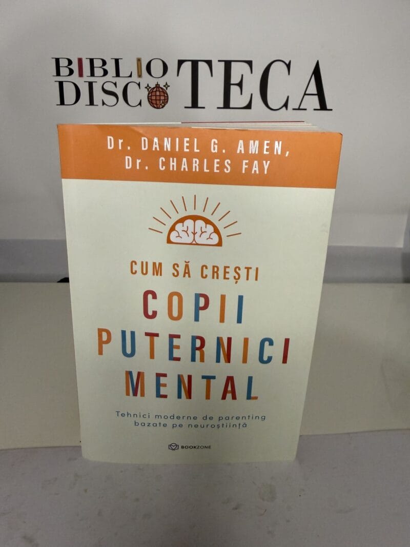 Cum să crești copii puternici mental - Daniel G. Amen; Charles Fay