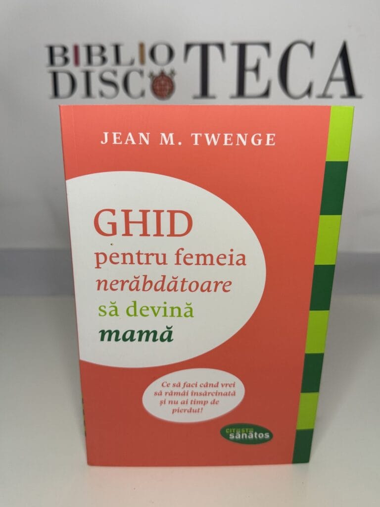 Ghid pentru femeia nerăbdătoare să devină mamă - Jean M. Twenge