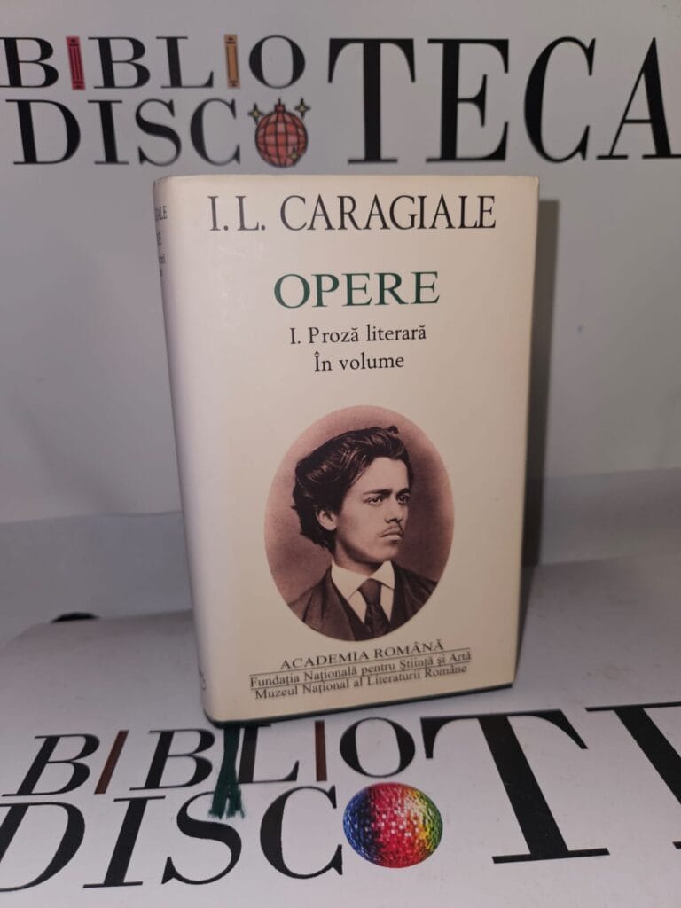 I. L. Caragiale. Opere I. Proză literară în volume - I. L. Caragiale
