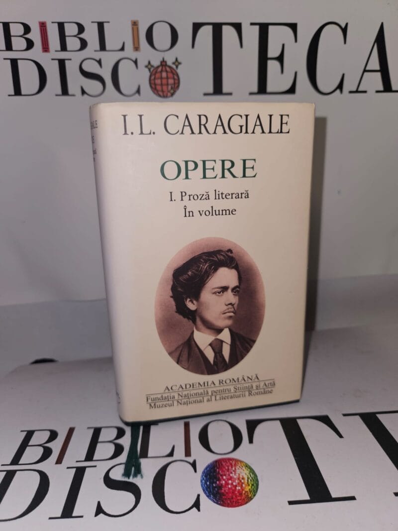 I. L. Caragiale. Opere I. Proză literară în volume - I. L. Caragiale