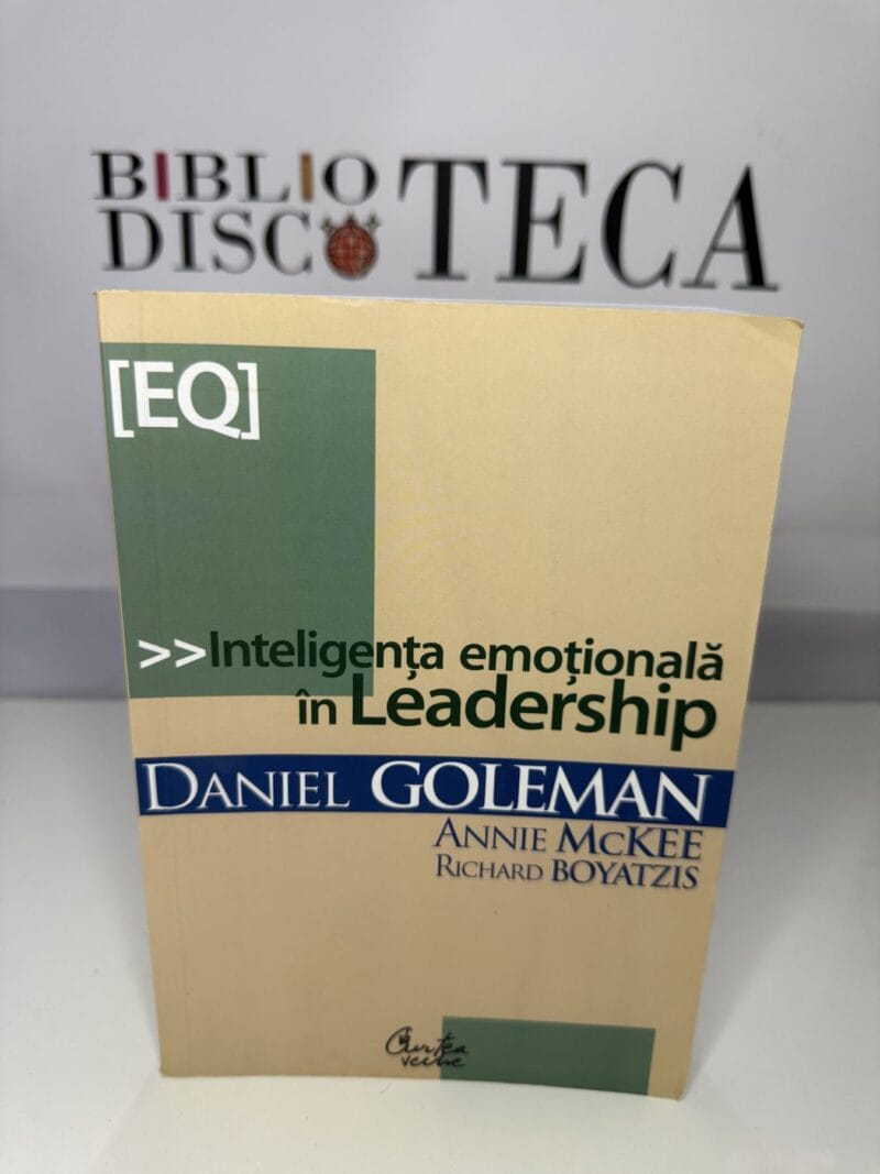 Inteligența emoțională în leadership - Daniel Goleman; Richard Boyatzis; Annie McKee